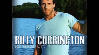 Billy Currington ~ Must Be Doin' Somethin' Right