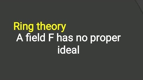 Ring theory, A field F has no proper ideal