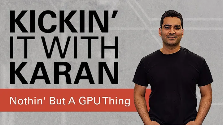 Kickin' It with Karan: Nothin' But A GPU Thing