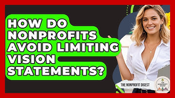 How Do Nonprofits Avoid Limiting Vision Statements? - The Nonprofit Digest