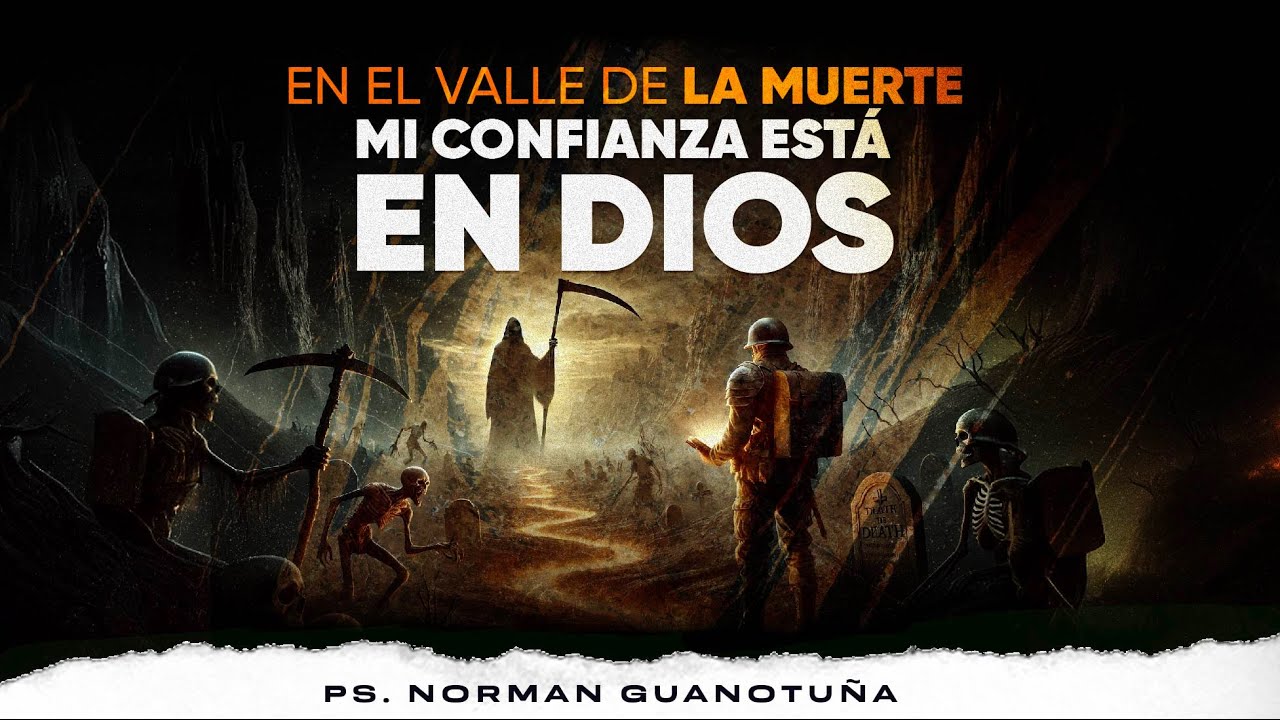 EN EL VALLE DE LA MUERTE MI CONFIANZA ESTÁ EN DIOS | EN VIVO | PS. NORMAN GUANOTUÑA.