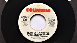 Wind Is Bound To Change , Larry Gatlin & The Gatlin Brothers Band , 1981