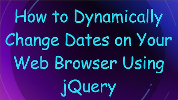How to Dynamically Change Dates on Your Web Browser Using jQuery
