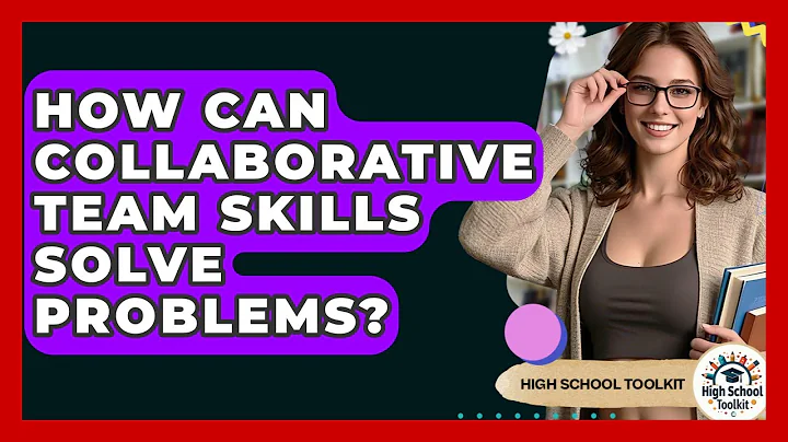 How Can Collaborative Team Skills Solve Problems? - High School Toolkit