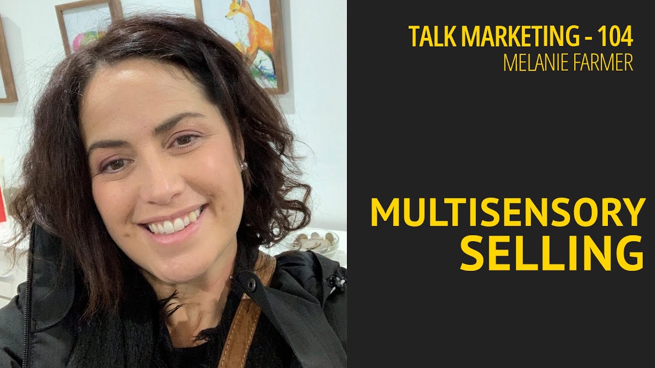 Multi Sensory Selling - Talk Marketing 104 - Melanie Farmer