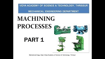 Machining Processes - Part 1 - Introduction & Turning Operation