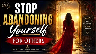 Stop Abandoning Yourself For Others