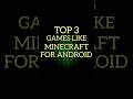 Top 3 Games Like Minecraft For Android #shortfeed #shorts #top3 #minecraft #gaming