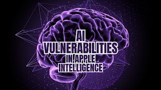 AI Vulnerabilities in Apple Intelligence