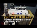 Making a 1 WATT TUBE AMP-Part 2: Wiring, Testing & PLAYING // Building a guitar amp from scratch!