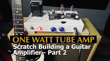 Making a 1 WATT TUBE AMP-Part 2: Wiring, Testing & PLAYING // Building a guitar amp from scratch!
