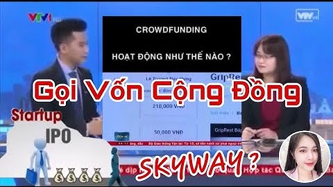 VTV1 - Crowdfunding là gì ? Hình Thức Gọi Vốn Cộng Đồng Là Như Thế Nào ?