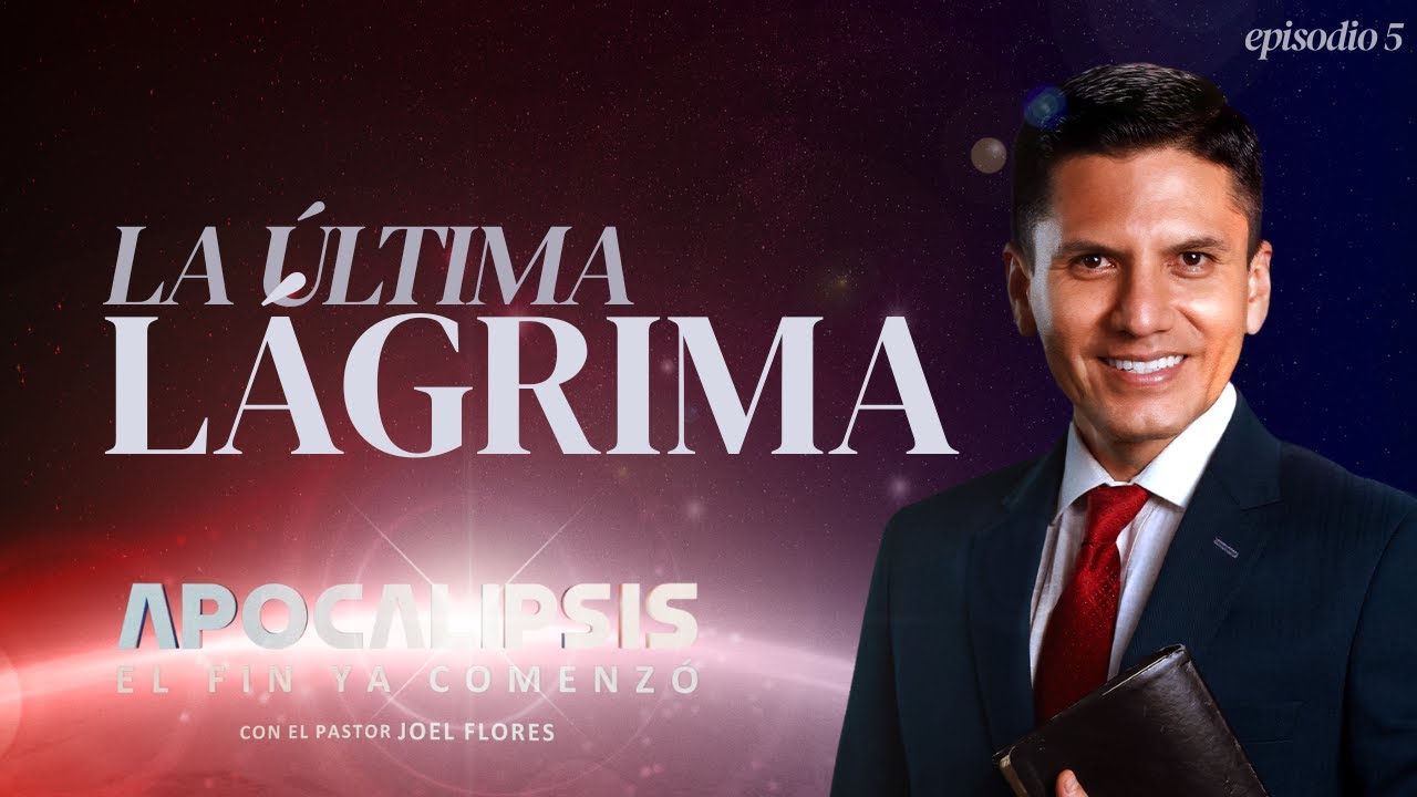 LA ÚLTIMA LÁGRIMA: Dios Hará Nuevas Todas las Cosas | Pr. Joel Flores | Apocalipsis