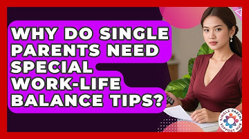 Why Do Single Parents Need Special Work-Life Balance Tips? | Single Parent Support Hub News