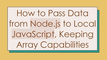 How to Pass Data from Node.js to Local JavaScript, Keeping Array Capabilities