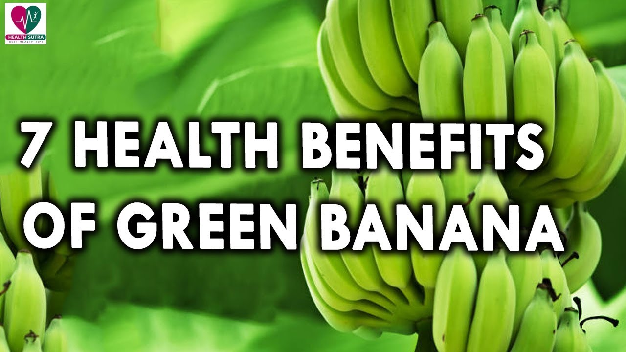 7 Health Benefits of Green Banana - Health Benefits of Fruits