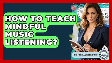How To Teach Mindful Music Listening? - The Time Management Pro