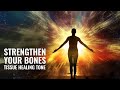 Strengthen Your Bones: Restores Body Healing Energy, Binaural Beats || 285 Hz Tissue Healing Tone