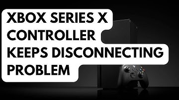 How To Fix Xbox Series X Controller Keeps Disconnecting Problem