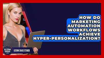 How Do Marketing Automation Workflows Achieve Hyper-personalization? - Ecom SaaS Stack