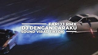 DJ DENGAN CARAKU SOUND VIRAL TIKTOK 2024 - FT FARIJJ RMX