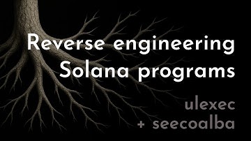 Reverse Engineering Solana Programs |  ulexec + seecoalba