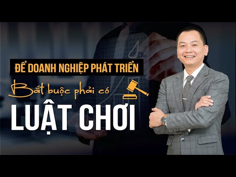 Video Để Doanh Nghiệp Phát Triển - Bắt Buộc Phải Có LUẬT... - youtube