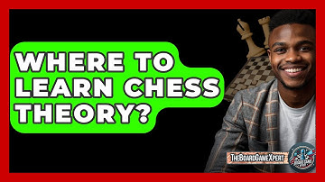 Where To Learn Chess Theory? - The Board Game Xpert