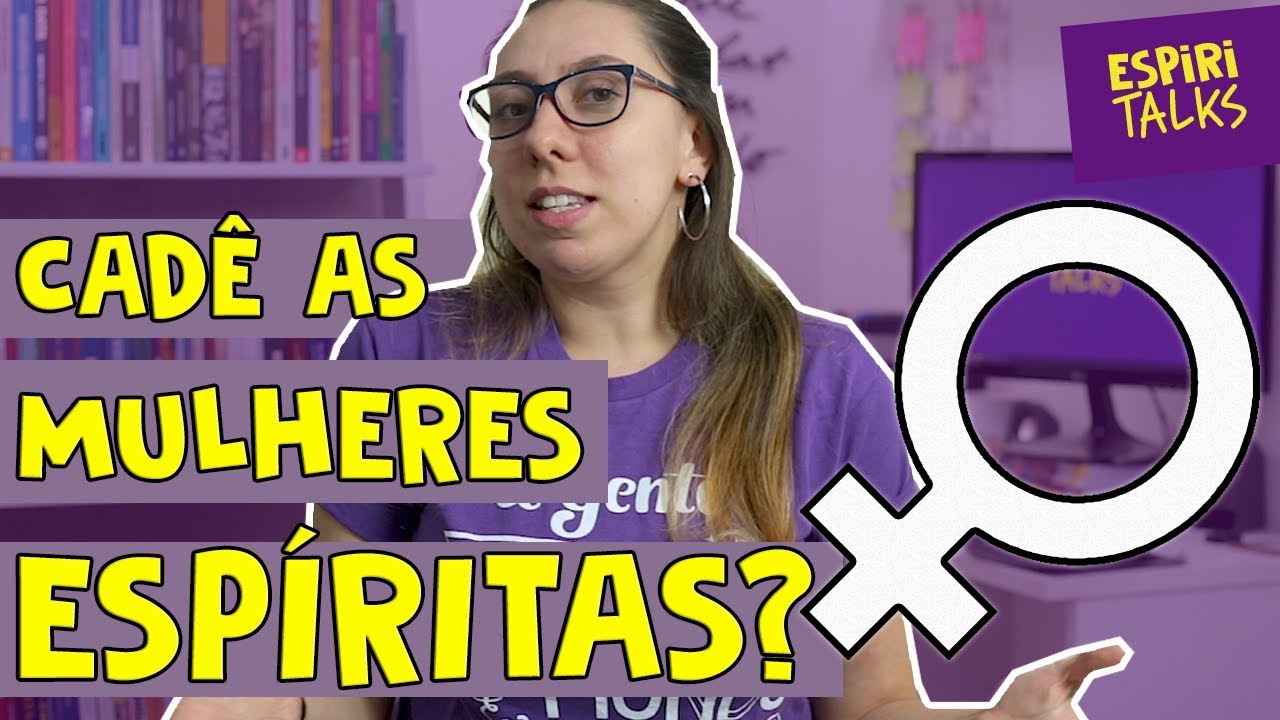 🙋‍♀ MULHERES no ESPIRITISMO - Parte 1