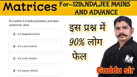 If the matrix A is both sym metric and skew symmetric then: (a) A is a diagonal matrix (b) A is a..