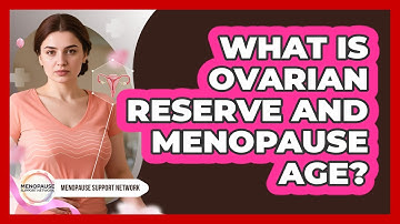 What Is Ovarian Reserve And Menopause Age? - Menopause Support Network