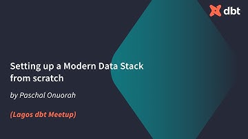 Setting up a Modern Data Stack from scratch (Paschal Onuorah)