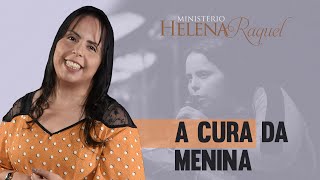 Pastora Helena Raquel - A Cura da menina | Especial para mulheres