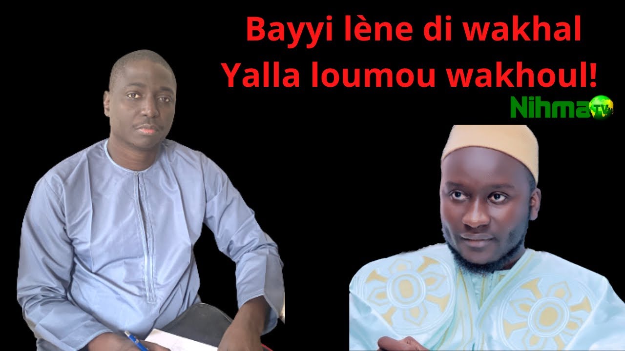 Bayyi lène di wakhal Yalla loumou wakhoul!
