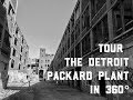 Tour the Detroit Packard Plant in 360° Video