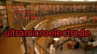 What does ultramicroelectrode mean?