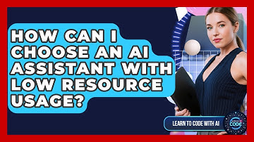 How Can I Choose An AI Assistant With Low Resource Usage? - Learning To Code With AI