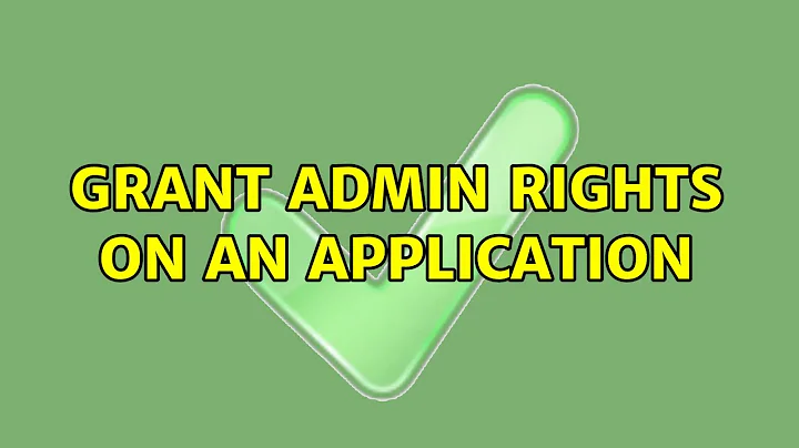 Grant admin rights on an application (5 Solutions!!)