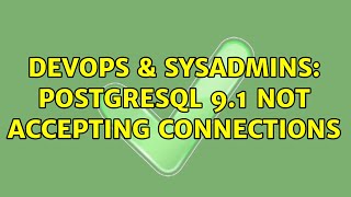 DevOps & SysAdmins: PostgreSQL 9.1 not accepting connections (2 Solutions!!) Profile