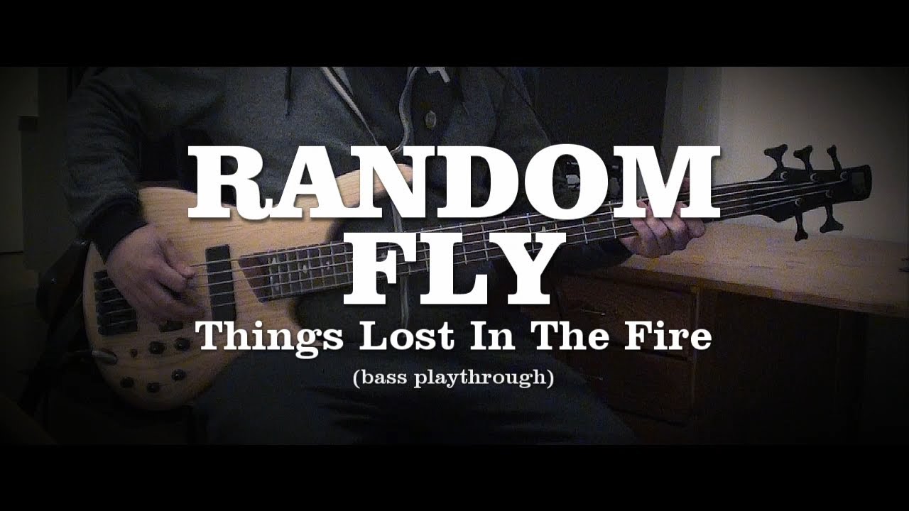 Random Fly - Things Lost In The Fire (Bass Playthrough)
