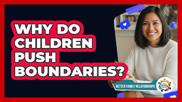 Why Do Children Push Boundaries? - Better Family Relationships