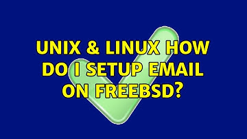 Unix & Linux: How do I setup email on FreeBSD? (2 Solutions!!)