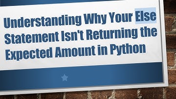 Understanding Why Your Else Statement Isn