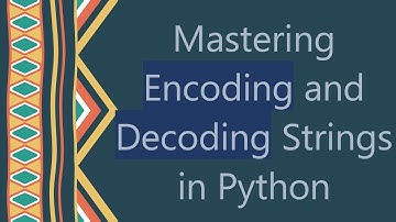 Mastering Encoding and Decoding Strings in Python