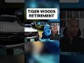 Tiger Woods Retirement: Health Over Career