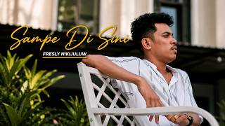 FRESLY NIKIJULUW - SAMPE DI SINI (Video Lirik)