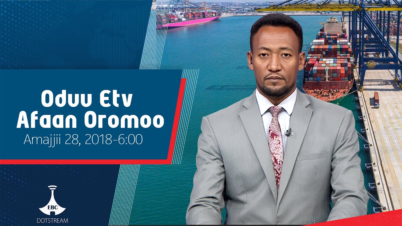 Afaan R Oduu Afaan Oromoo ... Amajjii 28, 2018-6:00 etv |Ebc |Etv Afaan Oromoo ...