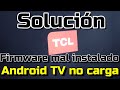Solución TV TCL no anda - Firmware mal instalado - Reparar TV TCL no funciona - Android TV no carga