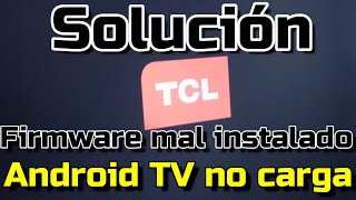 Solución TV TCL no anda - Firmware mal instalado - Reparar TV TCL no funciona - Android TV no carga