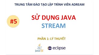 Bài 5 P1 - Sử dụng JAVA Stream - LÝ THUYẾT - Hướng dẫn học lập trình Java nâng cao